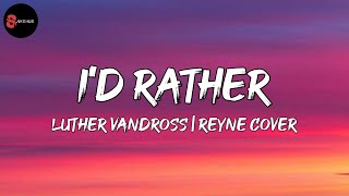 Luther Vandross - I&#39;d Rather | Reyne Cover (Lyrics)