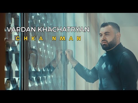 Vardan Khachatryan - Chka Nman (Official Music Video)