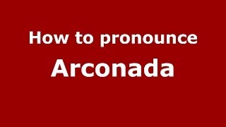 How to pronounce Arconada