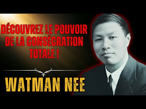 WATCHMAN NEE - CONSÉCRATION  L'Appel de Dieu pour une VIE de DÉVOUEMENT.