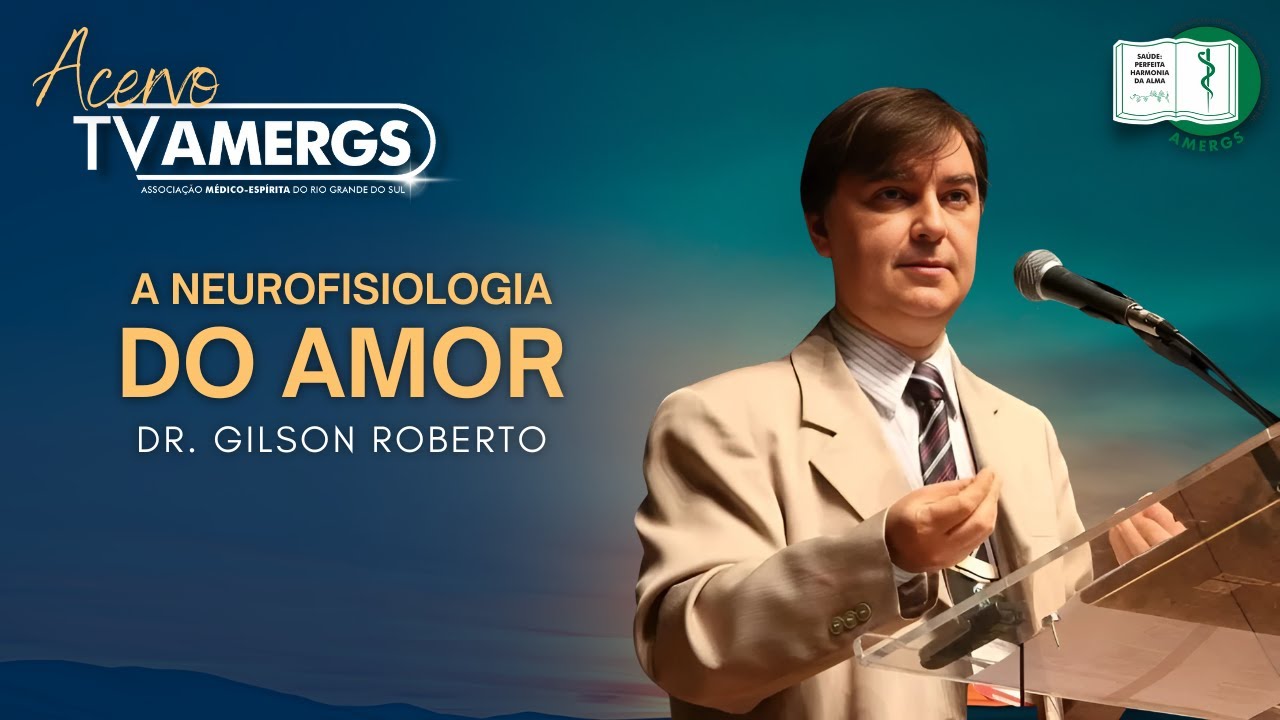 THE NEUROPHYSIOLOGY OF LOVE | Dr. Gilson Luis Roberto