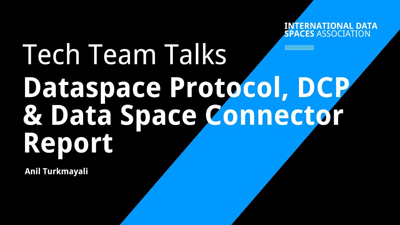 IDSA Tech Team Talks | Dataspace Protocol, DCP & Data Space Connector Report