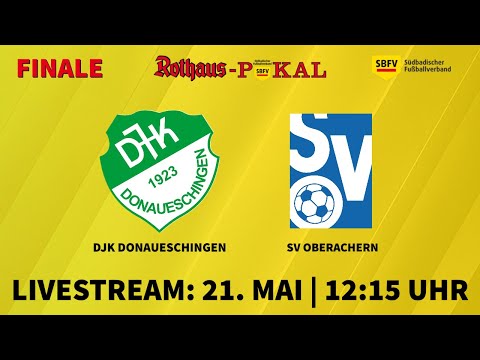 LIVE 🔴 SBFV-Rothaus-Pokal 2021/22: DJK Donaueschingen - SV Oberachern | Finale