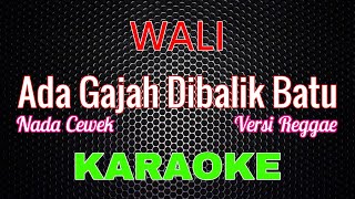 Download lagu Wali Band - Ada Gajah Dibalik Batu 'REGGAE' [Karaoke] NADA CEWEK | LMusical mp3
