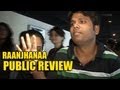 Raanjhanaa Movie Public Review | Dhanush Steals The Show