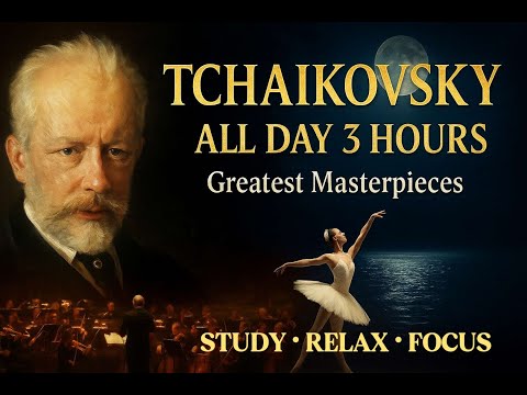 Tchaikovsky All Day (3 Hours) — Größte Meisterwerke | Zeitlose Ballett- und Sinfonie-Highlights