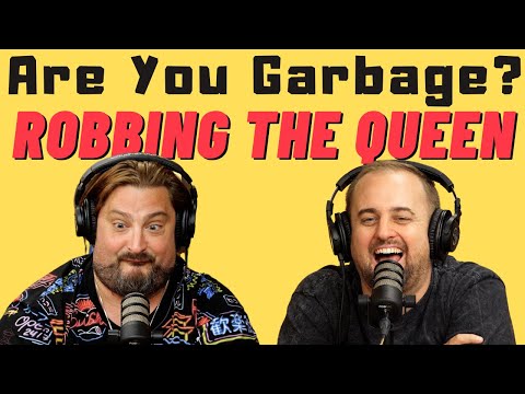 Are You Garbage Comedy Podcast: Robbing the Queen w/ Kippy and Foley
