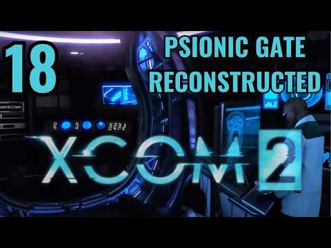 Psionic Gate Reconstructed! | XCOM 2 Walkthrough Part 18 | Alien Hunters DLC | No Commentary