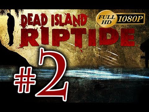 Dead Island Riptide - Walkthrough Part 2 [1080p HD] - No Commentary