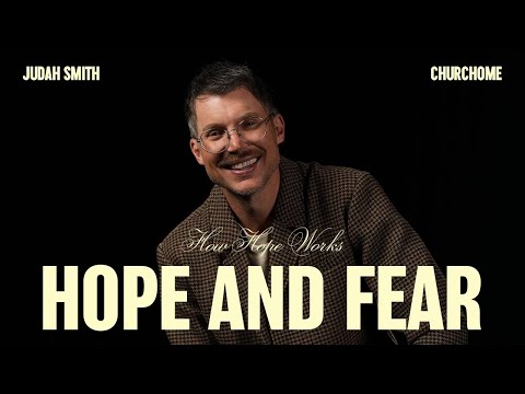 How Hope Works | Hope and Fear | Judah Smith
