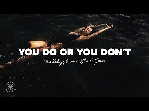 Wallaby, Glaceo & She Is Jules - You Do Or You Don’t (Lyrics)