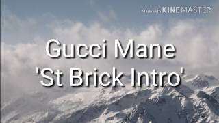 Gucci Mane  &#39;St Brick Intro&#39; (Lyrics)