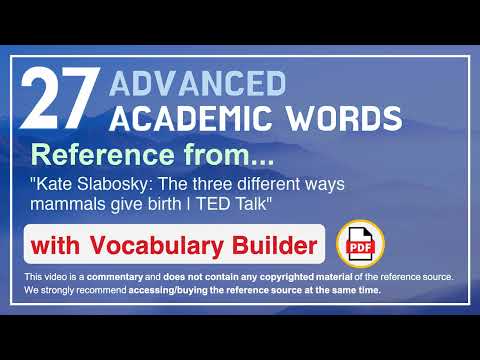 27 Advanced Academic Words Ref from "The three different ways mammals give birth | TED Talk"