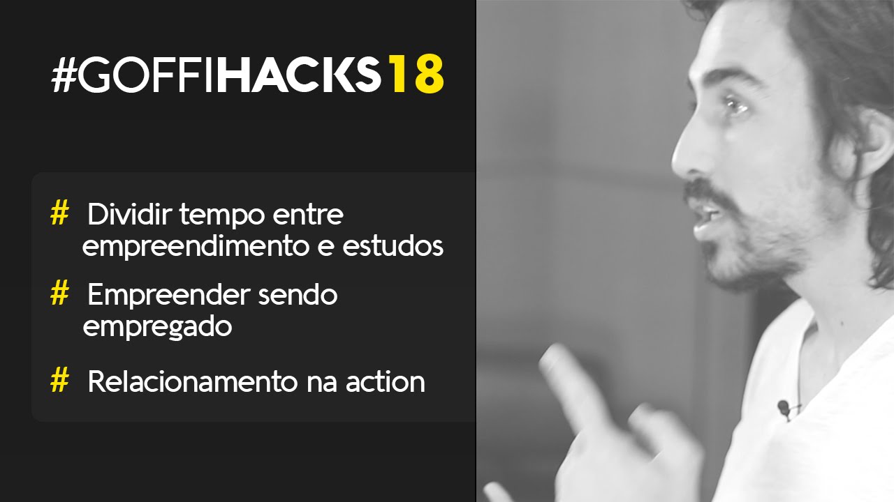 como otimizar tempo, empreender sendo empregado e relacionamento na action | #goffihacks