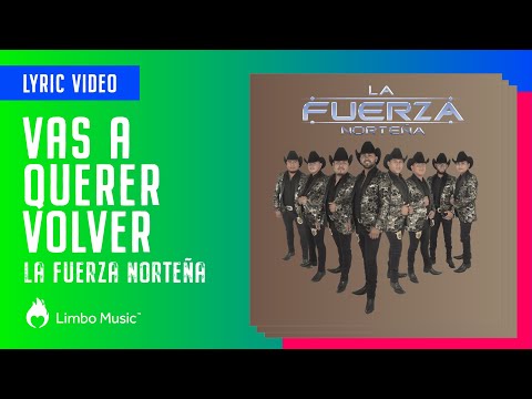 La Fuerza Norteña  - Vas a Querer Volver Ft Grupo Legitimo (Lyric Video) | Limbo Music México