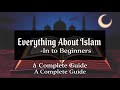 Everything About Islam For Beginners A Complete Guide