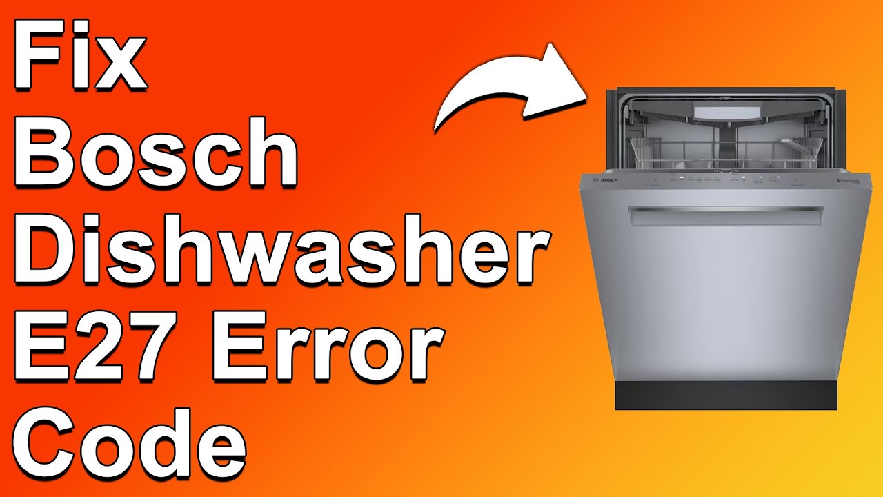 How To Fix Bosch Dishwasher E27 Error Code - Meaning, Causes, & Solutions (Instant Fix!)
