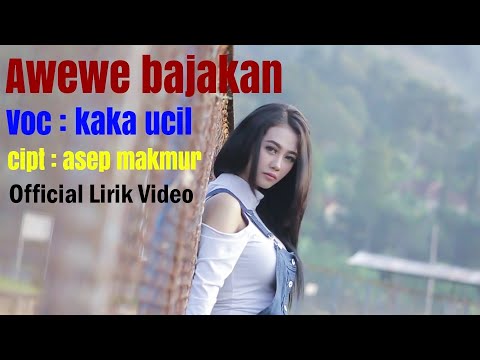 AWEWE BAJAKAN - KAKA UCIL [Official Lirik Video]