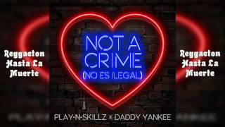 Play-N-Skillz Ft. Daddy Yankee - Not a Crime (No Es Ilegal) (English Version)