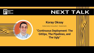 Koray Oksay: Continuous Deployment: The GitOps, The Pipelines, and The Ugly
