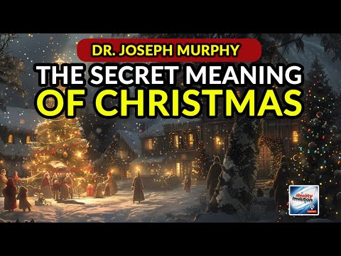 Dr. Joseph Murphy - The Secret Meaning Of Christmas