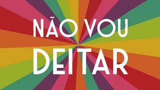 Não Vou Deitar Lyrics English Translation