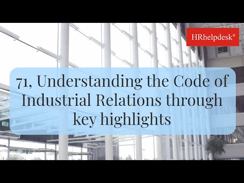 71, Understanding the Code of Industrial Relations through key highlights