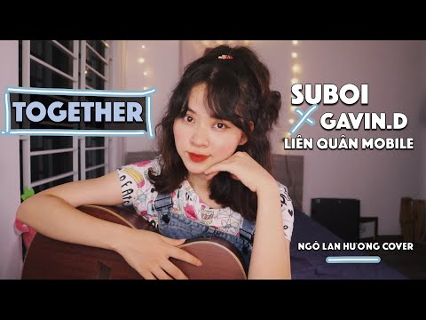 NGÔ LAN HƯƠNG COVER | “TOGETHER” - SUBOI x GAVIN.D x LIÊN QUÂN MOBILE