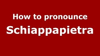 How to pronounce Schiappapietra