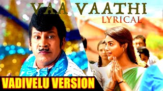 VAA VATHI VADIVELU VERSION  VAATHI DANUSH SONG