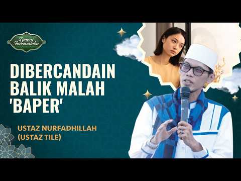 Menyikapi Orang yang Suka Bercanda Tapi 'Baperan' | Ustaz Tile - Damai Indonesiaku