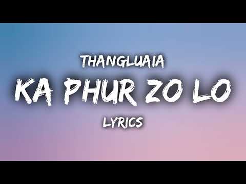 Thangluaia - Ka Phur Zo Lo (Original LYRICS)