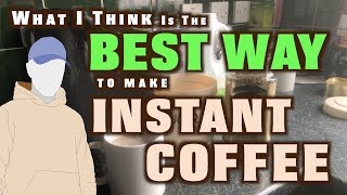 What I Think Is The BEST WAY TO MAKE INSTANT COFFEE !