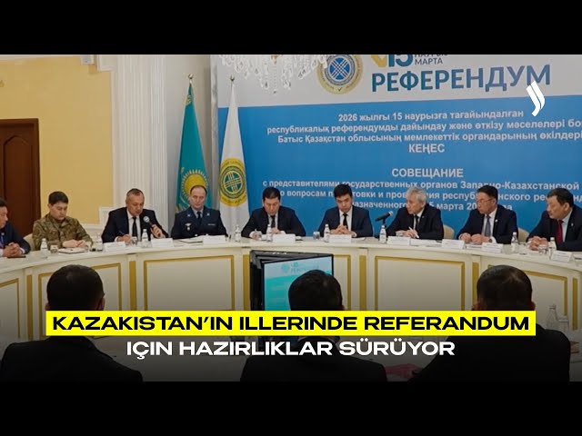 Kazakistan’ın illerinde Referandum için hazırlıklar sürüyor