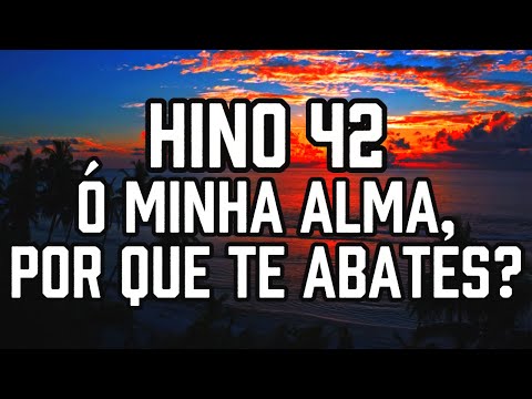 HINO 42 CCB - Ó Minha Alma, Por Que Te Abates? - HINÁRIO 5 - Hino Cantado COM LETRA