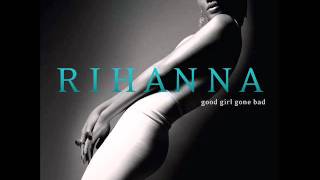 Rihanna - Good Girl Gone Bad (Audio)