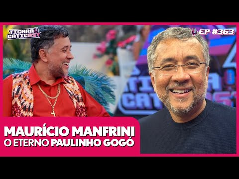 MAURÍCIO MANFRINI (PAULINHO GOGÓ) - TICARACATICAST | EP 363