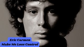 Eric Carmen  -  Make Me Lose Control