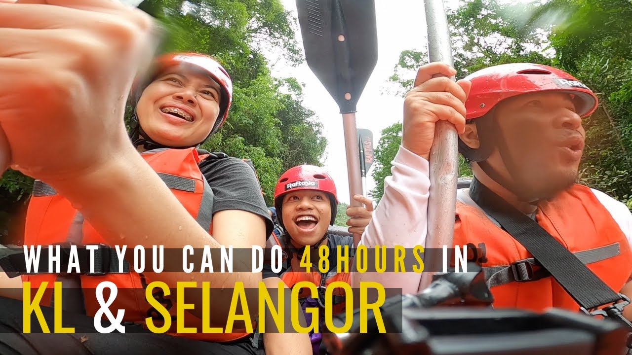 What you can do 48 HOURS in KUALA LUMPUR & SELANGOR