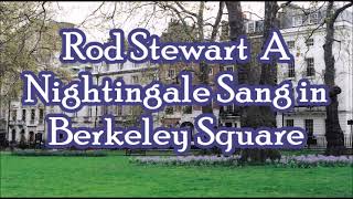 Rod Stewart  A Nightingale Sang in Berkeley Square   +   lyrics