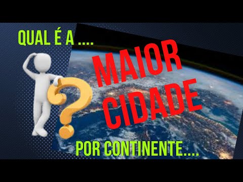 QUAL É A MAIOR CIDADE POR CONTINENTE???