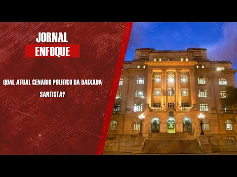 Qual atual cenário político da Baixada Santista?