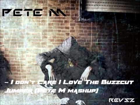 Pete M (revsz) - I Don't Care I Love The Buzzcut Jumper (Pete M Mashup)