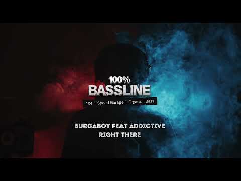 100% BASSLINE | BURGABOY FEAT ADDICTIVE - RIGHT THERE | HQ