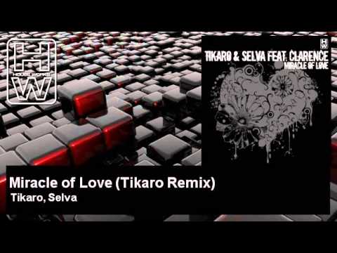 Tikaro, Selva - Miracle of Love - Tikaro Remix - feat. Clarence - HouseWorks