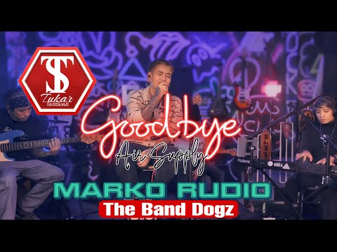GOODBYE | AIR SUPPLY | TUKAR SESSIONS | MARKO RUDIO | THE BAND DOGZ | COVER