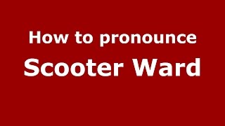 How to pronounce Scooter Ward