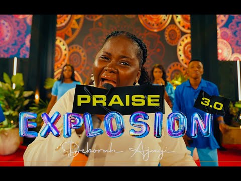 PRAISE EXPLOSION 3.0 BY DEBORAH AJAYI