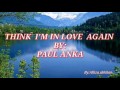 THINK I'M IN LOVE AGAIN with Lyrics By:Paul Anka