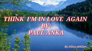 THINK I&#39;M IN LOVE AGAIN with Lyrics By:Paul Anka